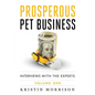 Prosperous Pet Business: Interviews With The Experts - Volume One - Paperback