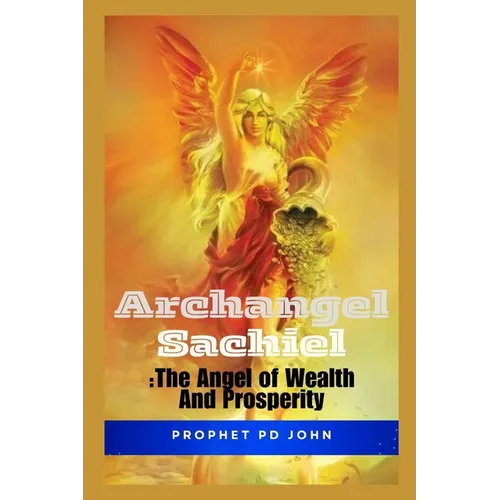 Archangel Sachiel: The Angel of Wealth and Prosperity - Paperback