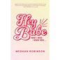 Hey Babe: What I Wish I Knew Then... - Paperback
