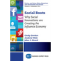 Social Roots: Why Social Innovations are Creating the Influence Economy - Paperback