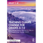Teaching Climate Change for Grades 6-12: Empowering Science Teachers to Take on the Climate Crisis Through Ngss - Paperback