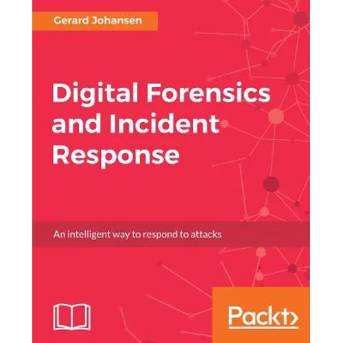 Digital Forensics and Incident Response: A practical guide to deploying digital forensic techniques in response to cyber security incidents - Paperback