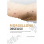 Morgellons Disease: A Beginner's Quick Start Guide to Understanding and Managing the Condition - Paperback