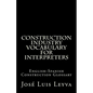 Construction Industry Vocabulary for Interpreters: English-Spanish Construction Glossary - Paperback