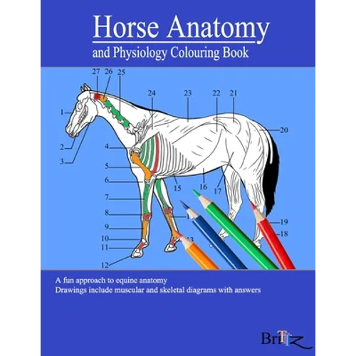 Horse Anatomy and Physiology Colouring Book: A Detailed Guide to Equine Anatomy with Answers Perfect Gift for Veterinary Students, Animal lovers, Adul - Paperback