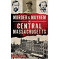 Murder & Mayhem in Central Massachusetts - Hardcover