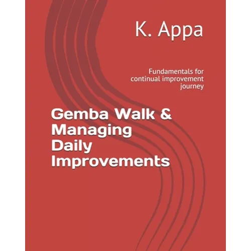 Gemba Walk & Managing Daily Improvements: Fundamentals for continual improvement journey - Paperback