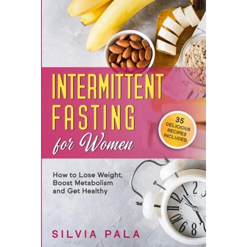 Intermittent Fasting for Women: How to Lose Weight, Boost Metabolism and Get Healthy - Paperback