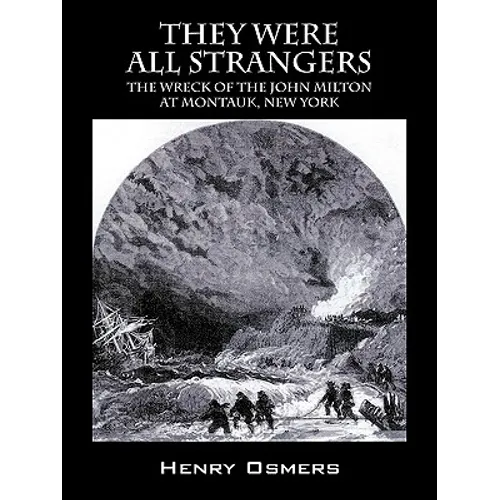 They Were All Strangers: The Wreck of the John Milton at Montauk, New York - Paperback