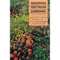Successful Southern Gardening: A Practical Guide for Year-Round Beauty - Paperback