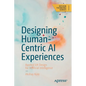 Designing Human-Centric AI Experiences: Applied UX Design for Artificial Intelligence - Paperback