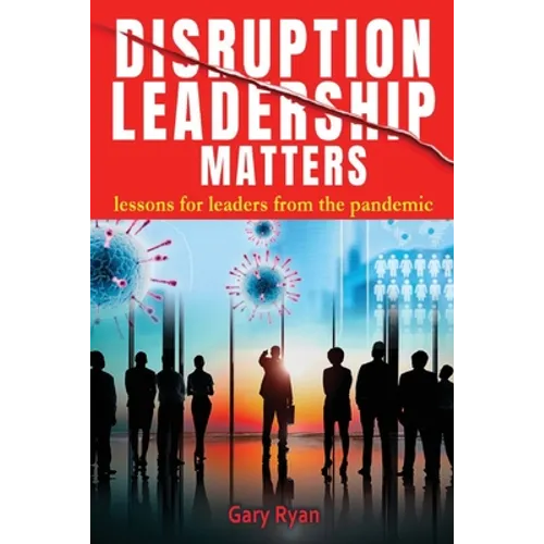 Disruption Leadership Matters: lessons for leaders from the pandemic - Paperback