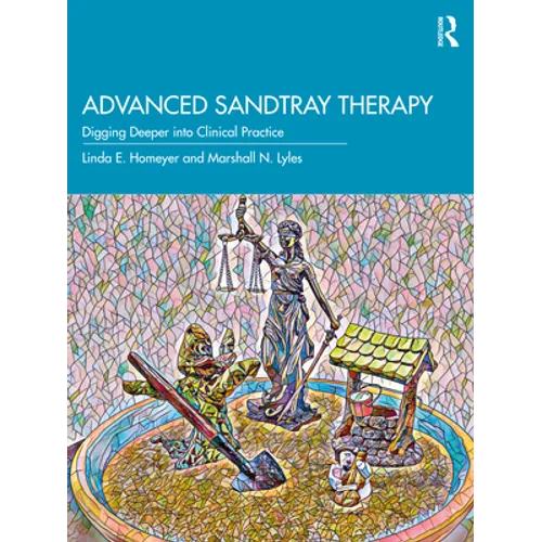 Advanced Sandtray Therapy: Digging Deeper Into Clinical Practice - Paperback