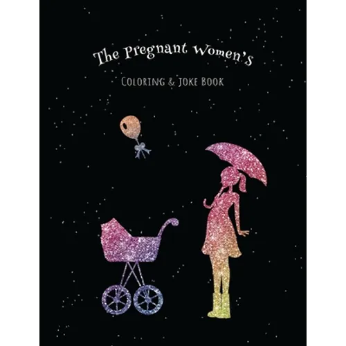 The Pregnant Women's Coloring & Joke Book: 8.5x11" 110 Pages, 50 Coloring Pages with Jokes and Inspirational Quotes - Paperback