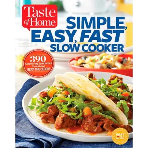 Taste of Home Simple, Easy, Fast Slow Cooker: 385 Slow-Cooked Recipes That Beat the Clock - Paperback