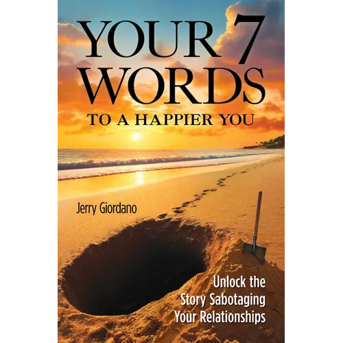 Your 7 Words to a Happier You: Unlock the Story Sabotaging Your Relationships - Hardcover