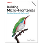 Building Micro-Frontends: Distributed Systems for the Frontend - Paperback