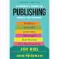 A People's Guide to Publishing: Building a Successful, Sustainable, Meaningful Book Business from the Ground Up - Paperback