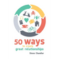 50 Ways to Create Great Relationships - Paperback