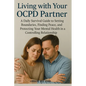 Living with Your OCPD Partner: A Daily Survival Guide to Setting Boundaries, Finding Peace, and Protecting Your Mental Health in a Controlling Relatio - Paperback