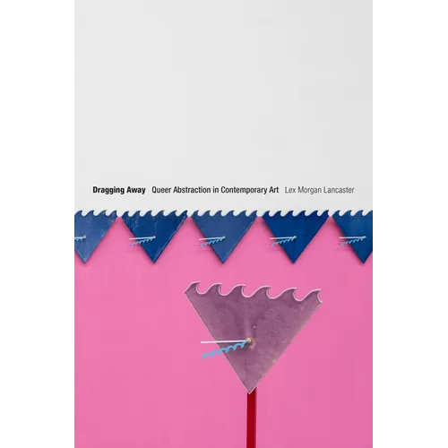 Dragging Away: Queer Abstraction in Contemporary Art - Paperback