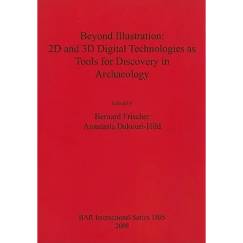 Beyond Illustration: 2D and 3D Digital Technologies as Tools for Discovery in Archaeology - Paperback