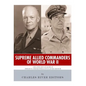 Supreme Allied Commanders of World War II: The Lives and Legacies of Dwight D. Eisenhower and Douglas MacArthur - Paperback