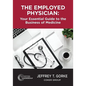 The Employed Physician: Your Essential Guide to the Business of Medicine - Paperback