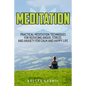 Meditation: Practical Meditation Techniques for Reducing Anger, Stress, and Anxi: (Yoga, Mindfullness, Meditation for Beginners, . - Paperback