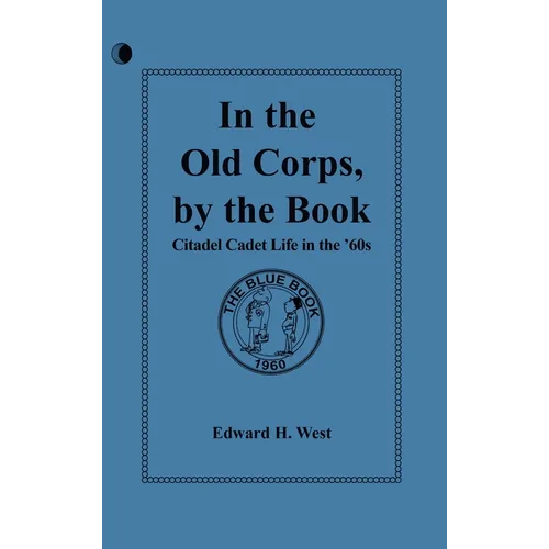 In the Old Corps, by the Book: Citadel Cadet Life in The '60s - Hardcover