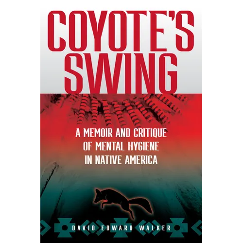 Coyote's Swing: A Memoir and Critique of Mental Hygiene in Native America - Paperback