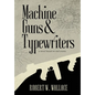 Machine Guns & Typewriters - Hardcover
