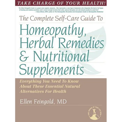The Complete Self-Care Guide to Homeopathy, Herbal Remedies & Nutritional Supplements - Paperback