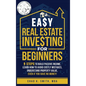 Easy Real Estate Investing for Beginners: 9 Steps to Build Passive Income, How to Avoid Costly Mistakes, and Understand Property Value, Even If You Ha - Hardcover
