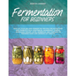Fermentation for Beginners: Easy DIY Pickling and Fermenting Recipes for Nutritious and Probiotic-Rich Vegetables, Sauerkraut, Kimchi, Homemade Yo - Paperback