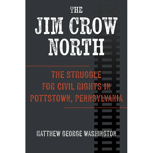 The Jim Crow North: The Struggle for Civil Rights in Pottstown, Pennsylvania - Paperback