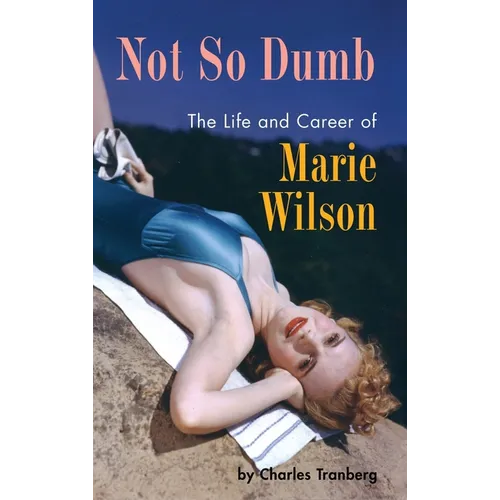 Not So Dumb (hardback): The Life and Career of Marie Wilson - Hardcover