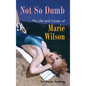 Not So Dumb (hardback): The Life and Career of Marie Wilson - Hardcover