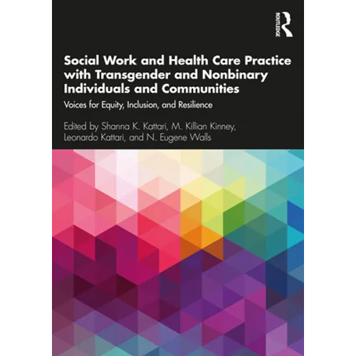 Social Work and Health Care Practice with Transgender and Nonbinary Individuals and Communities: Voices for Equity, Inclusion, and Resilience - Paperback