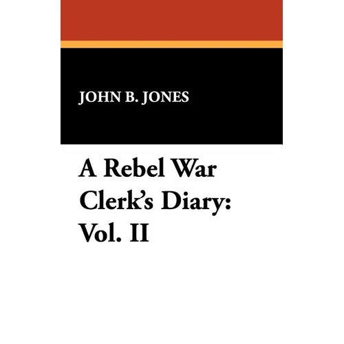 A Rebel War Clerk's Diary: Vol. II - Paperback