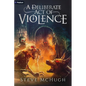 A Deliberate Act of Violence: A Vampire Thriller - Paperback