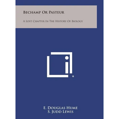 Bechamp or Pasteur: A Lost Chapter in the History of Biology - Hardcover