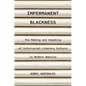Impermanent Blackness: The Making and Unmaking of Interracial Literary Culture in Modern America - Paperback