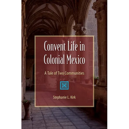 Convent Life in Colonial Mexico: A Tale of Two Communities - Paperback