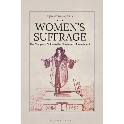 Women's Suffrage: The Complete Guide to the Nineteenth Amendment - Hardcover