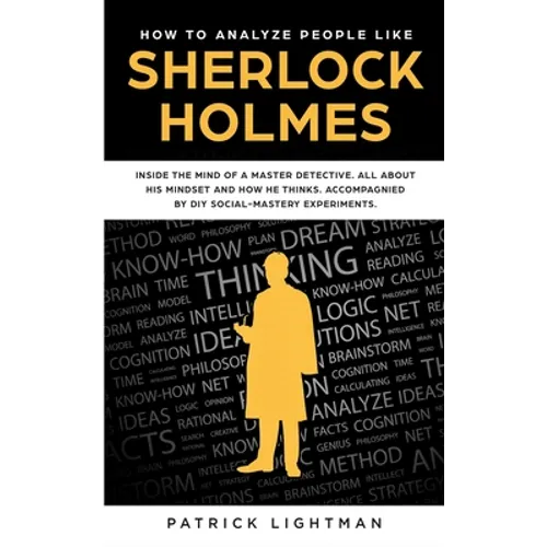 How to Analyze People: Inside The Mind Of A Master Detective: All About His Mindset And How He Thinks - Accompanied By DIY Social Mastery Experiments - Paperback