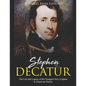 Stephen Decatur: The Life and Legacy of the Youngest Navy Captain in American History - Paperback