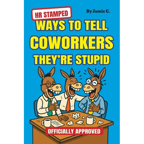 HR Stamped Ways to Tell Coworkers They're Stupid (Officially Approved): Finally, a Corporate-Approved Guide to Professional Eye Rolling Without Gettin - Paperback