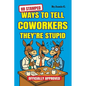HR Stamped Ways to Tell Coworkers They're Stupid (Officially Approved): Finally, a Corporate-Approved Guide to Professional Eye Rolling Without Gettin - Paperback