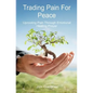 Trading Pain for Peace: Uprooting Pain Through Emotional Healing Prayer - Paperback